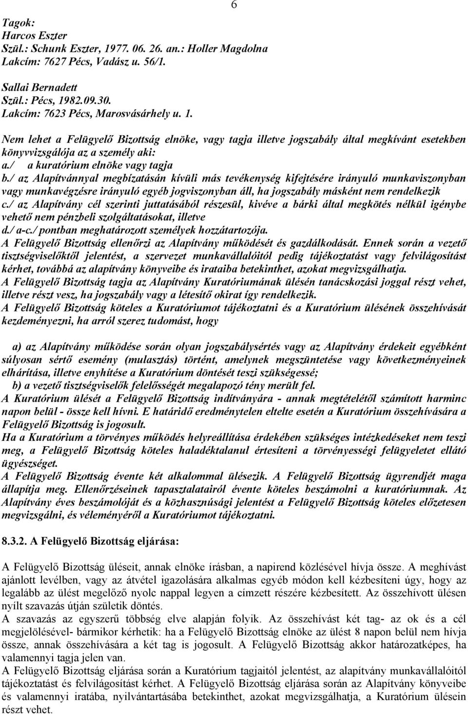 / az Alapítvánnyal megbízatásán kívüli más tevékenység kifejtésére irányuló munkaviszonyban vagy munkavégzésre irányuló egyéb jogviszonyban áll, ha jogszabály másként nem rendelkezik c.