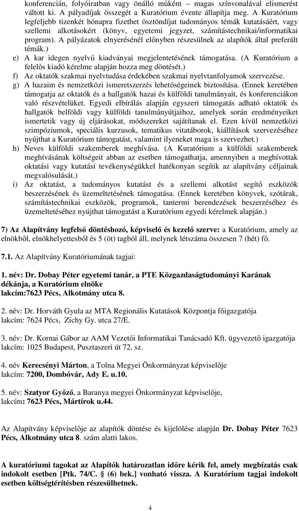 A pályázatok elnyerésénél előnyben részesülnek az alapítók által preferált témák.) e) A kar idegen nyelvű kiadványai megjelentetésének támogatása.