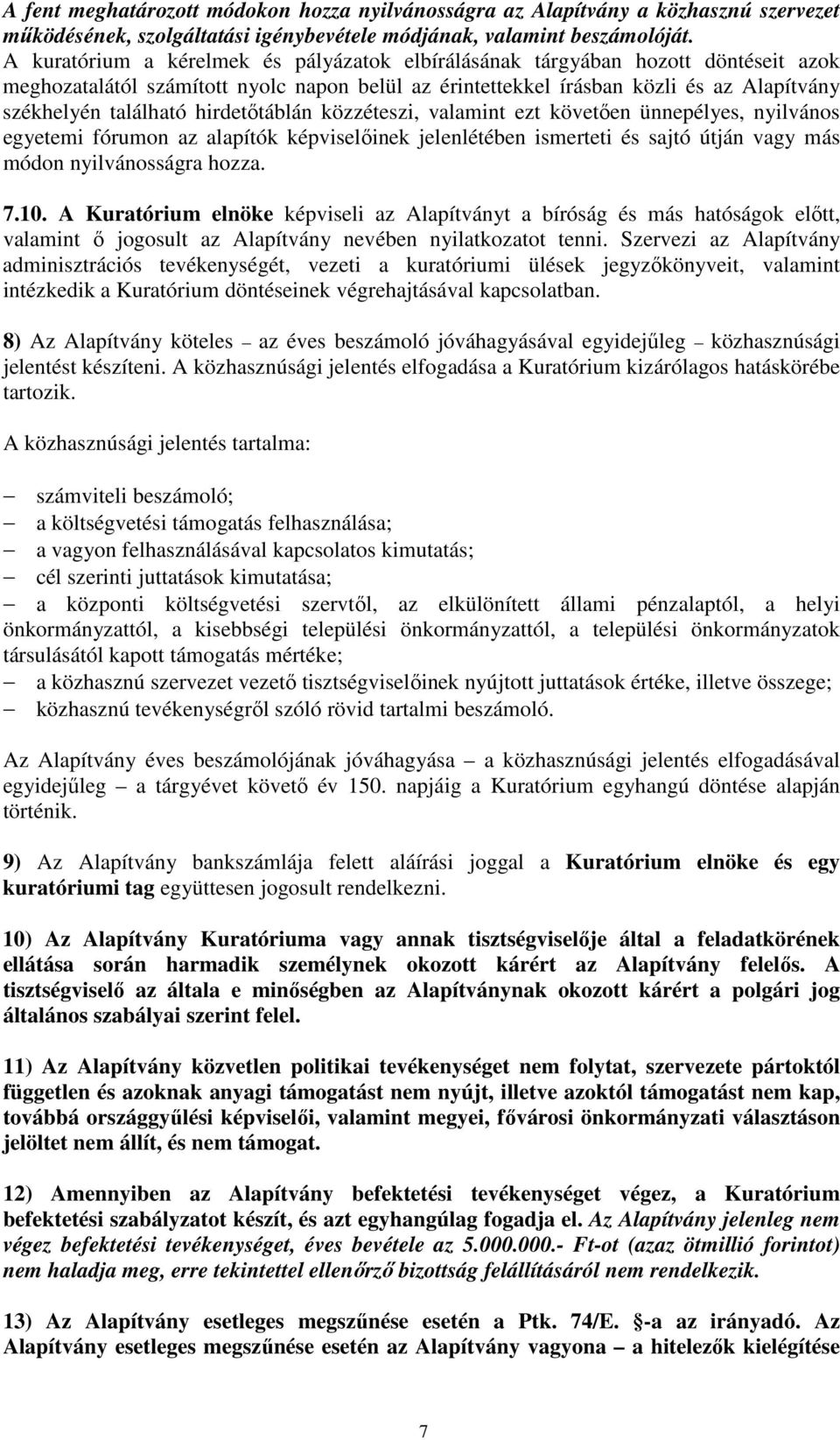 hirdetőtáblán közzéteszi, valamint ezt követően ünnepélyes, nyilvános egyetemi fórumon az alapítók képviselőinek jelenlétében ismerteti és sajtó útján vagy más módon nyilvánosságra hozza. 7.10.