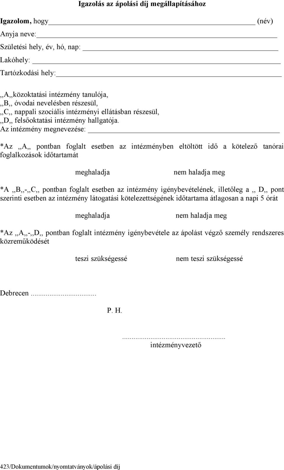 Az intézmény megnevezése: *Az,,A,, pontban foglalt esetben az intézményben eltöltött idő a kötelező tanórai foglalkozások időtartamát meghaladja nem haladja meg *A,,B,,-,,C,, pontban foglalt esetben