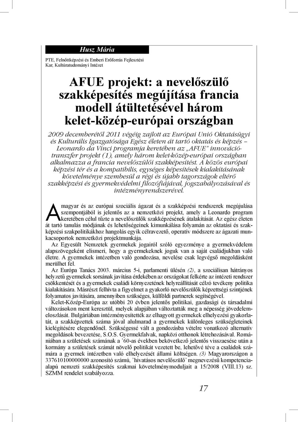 keretében az AFUE innovációtranszfer projekt (1), amely három kelet-közép-európai országban alkalmazza a francia nevelőszülői szakképesítést.