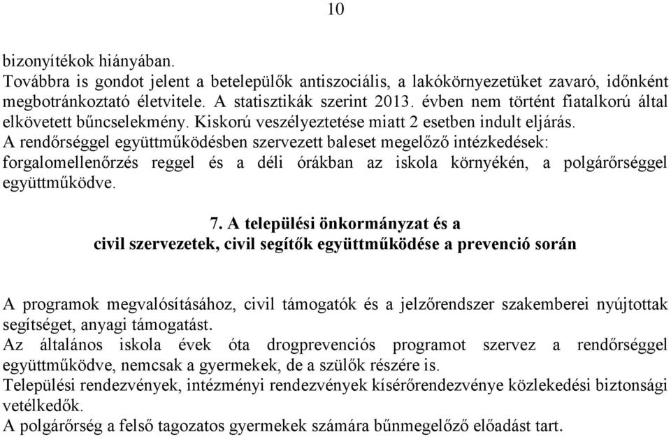 A rendőrséggel együttműködésben szervezett baleset megelőző intézkedések: forgalomellenőrzés reggel és a déli órákban az iskola környékén, a polgárőrséggel együttműködve. 7.