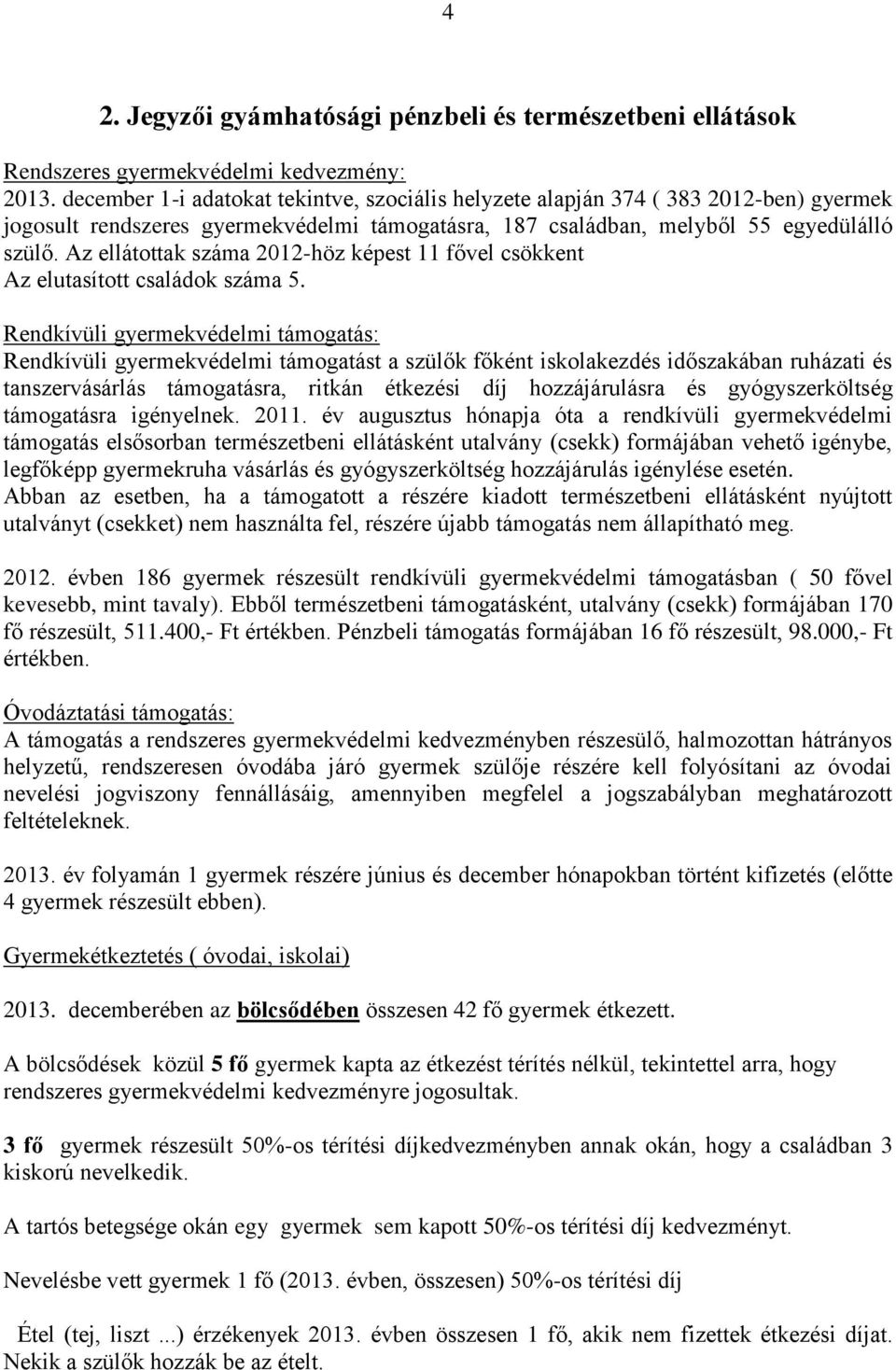 Az ellátottak száma 2012-höz képest 11 fővel csökkent Az elutasított családok száma 5.