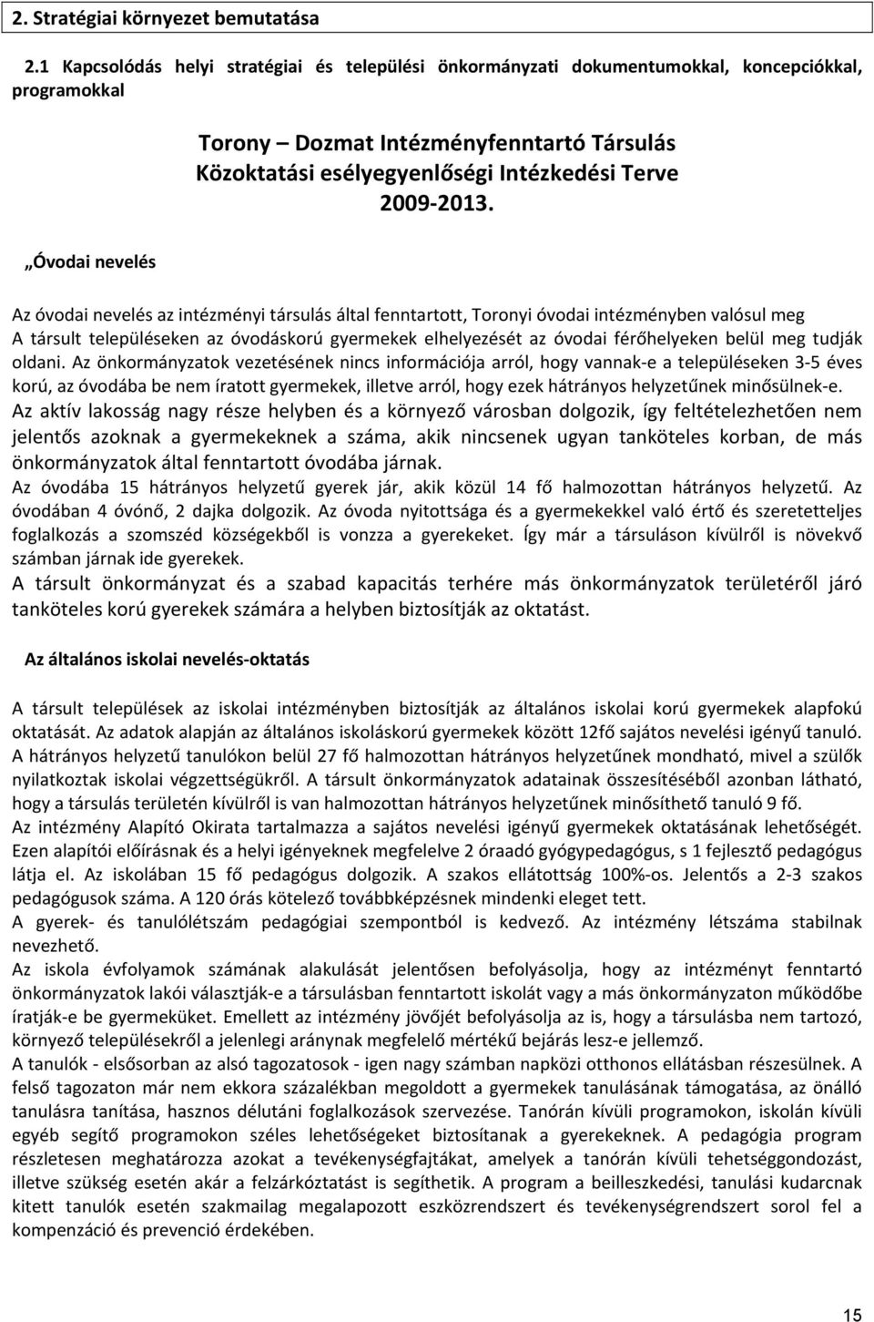 2013. Óvodai nevelés Az óvodai nevelés az intézményi társulás által fenntartott, Toronyi óvodai intézményben valósul meg A társult településeken az óvodáskorú gyermekek elhelyezését az óvodai