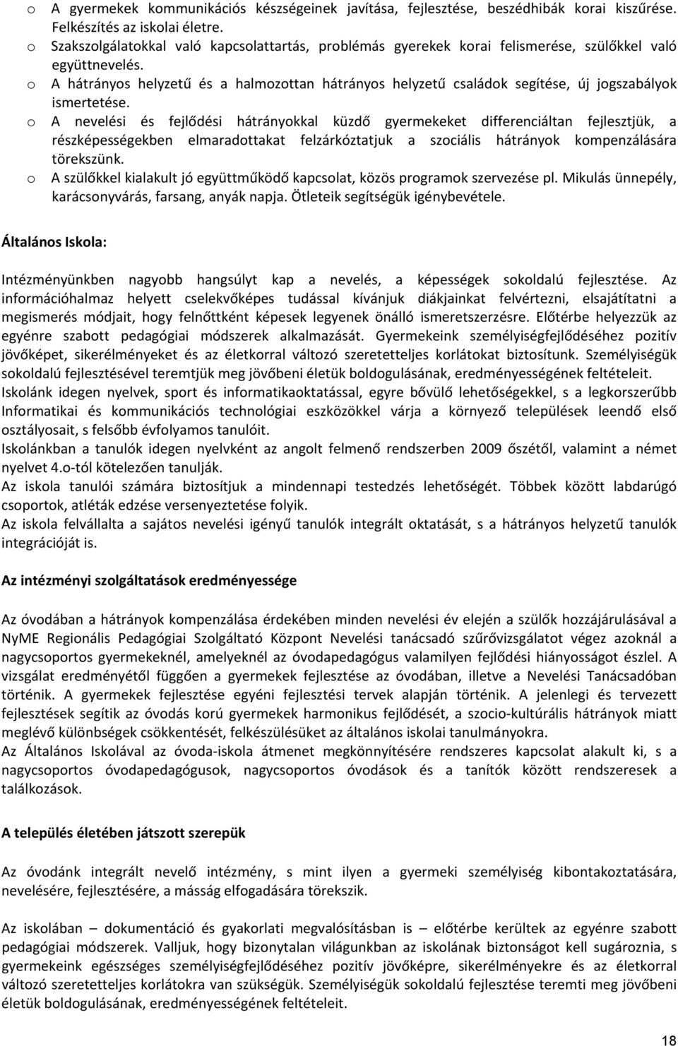 o A hátrányos helyzetű és a halmozottan hátrányos helyzetű családok segítése, új jogszabályok ismertetése.