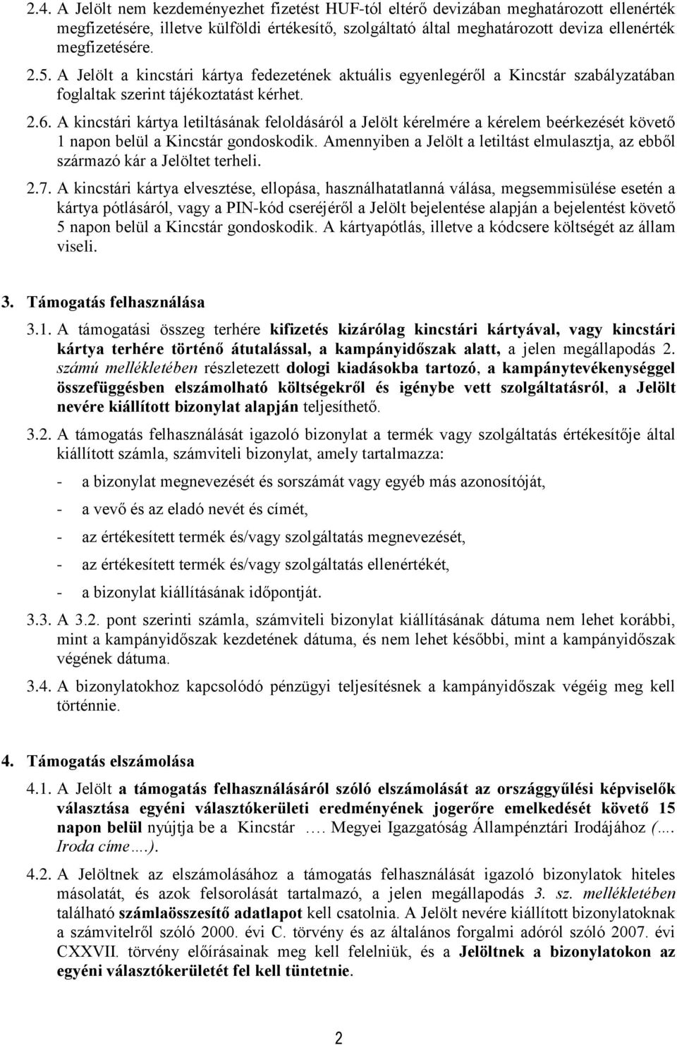 A kincstári kártya letiltásának feloldásáról a Jelölt kérelmére a kérelem beérkezését követő 1 napon belül a Kincstár gondoskodik.