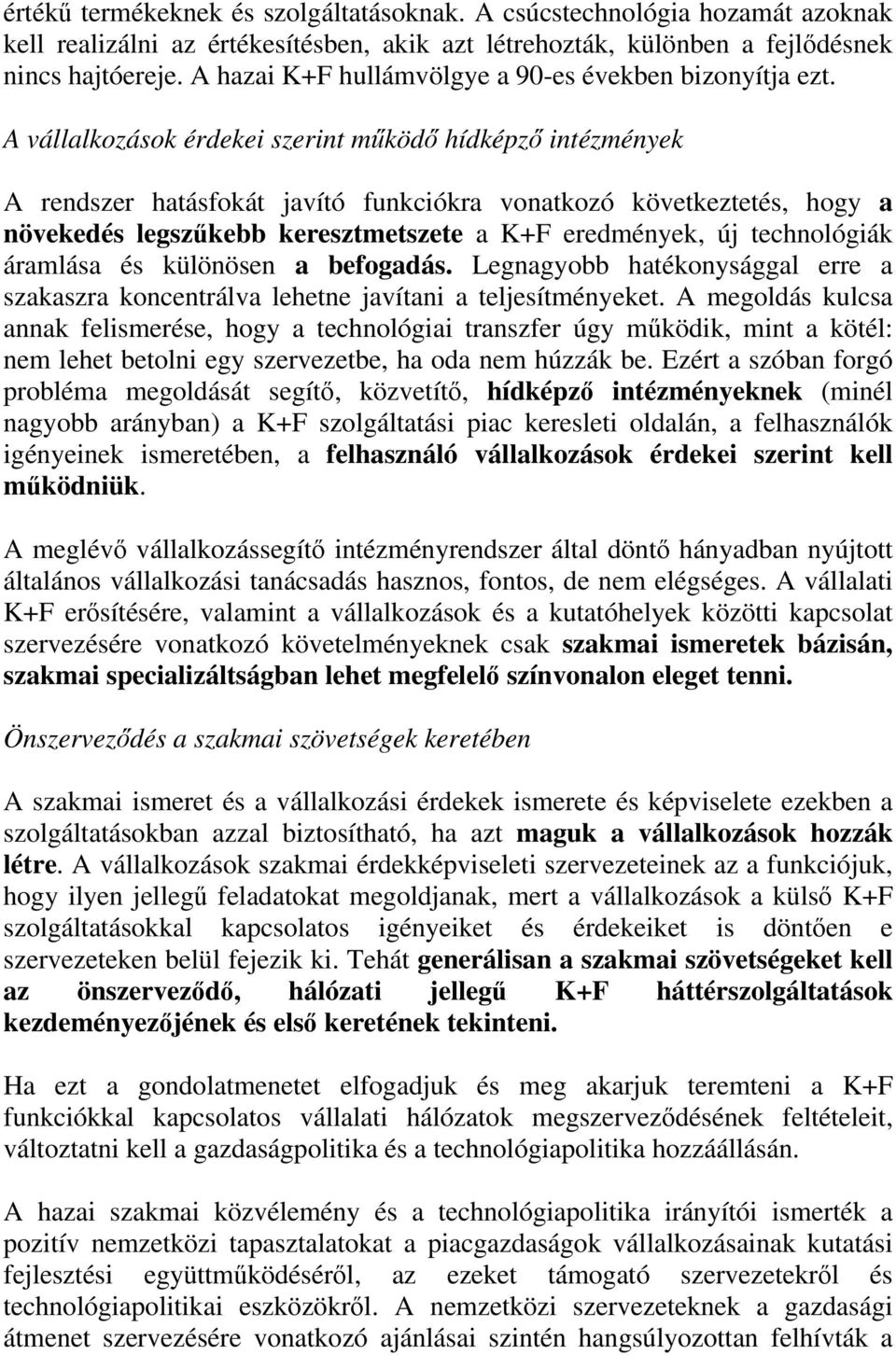 A vállalkozások érdekei szerint működő hídképző intézmények A rendszer hatásfokát javító funkciókra vonatkozó következtetés, hogy a növekedés legszűkebb keresztmetszete a K+F eredmények, új