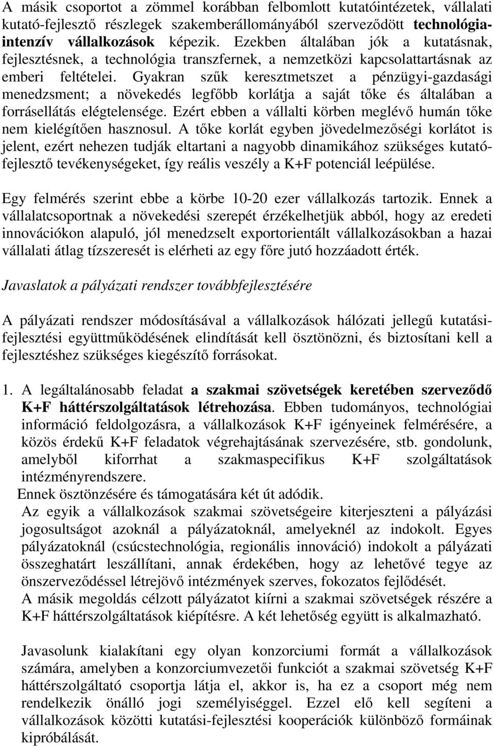 Gyakran szűk keresztmetszet a pénzügyi-gazdasági menedzsment; a növekedés legfőbb korlátja a saját tőke és általában a forrásellátás elégtelensége.