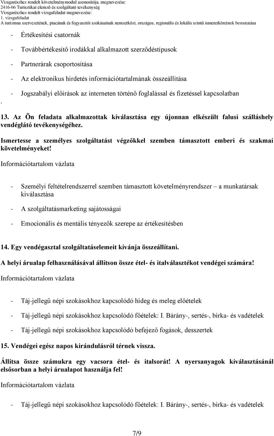 Ismertesse a személyes szolgáltatást végzőkkel szemben támasztott emberi és szakmai követelményeket!