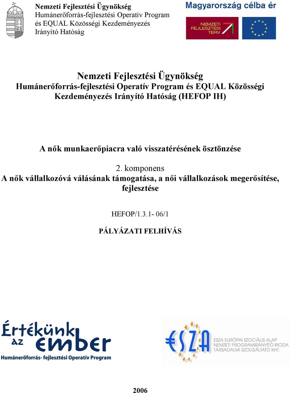 komponens A nők vállalkozóvá válásának támogatása, a női vállalkozások megerősítése, fejlesztése HEFOP/1.3.