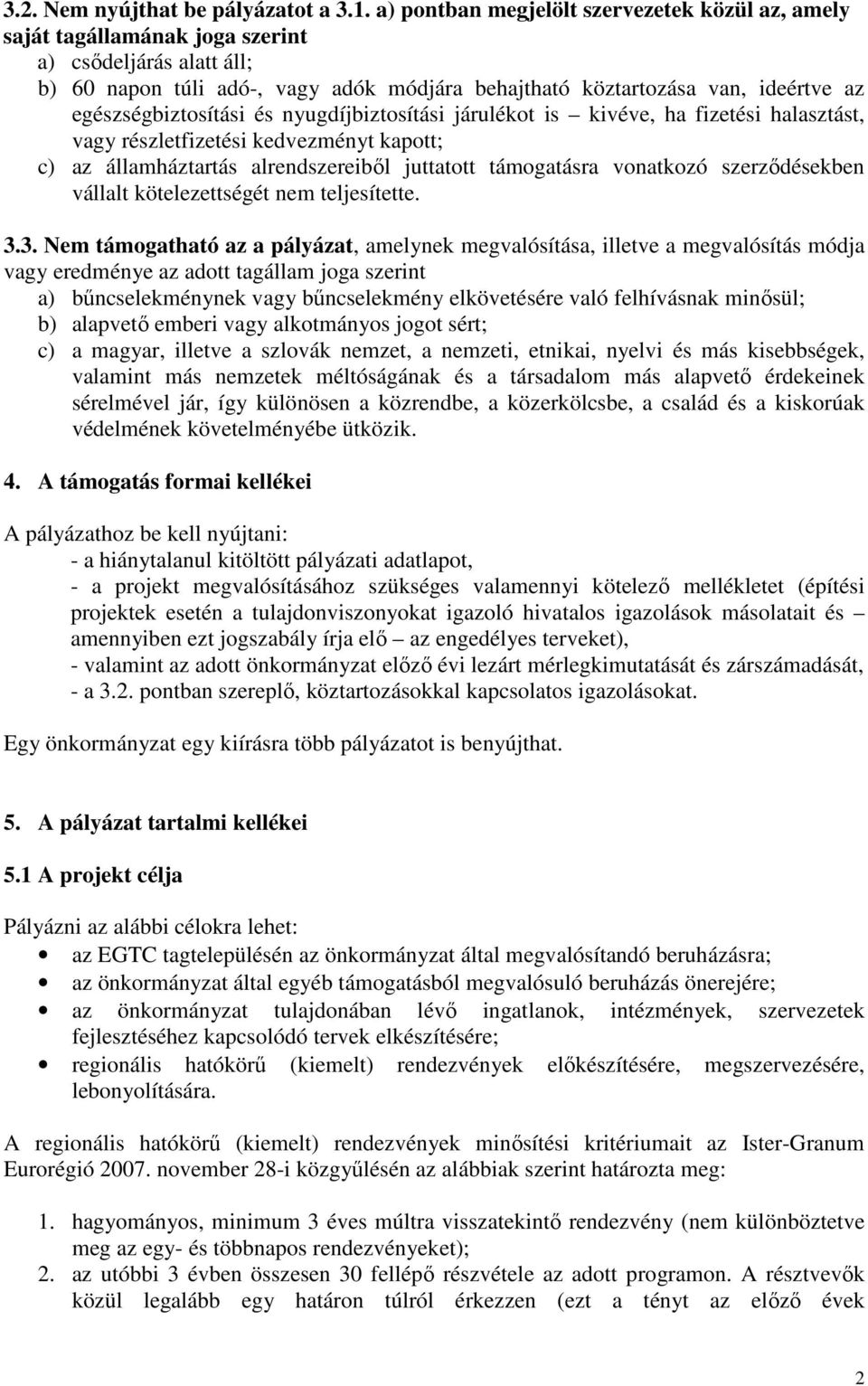 egészségbiztosítási és nyugdíjbiztosítási járulékot is kivéve, ha fizetési halasztást, vagy részletfizetési kedvezményt kapott; c) az államháztartás alrendszereiből juttatott támogatásra vonatkozó