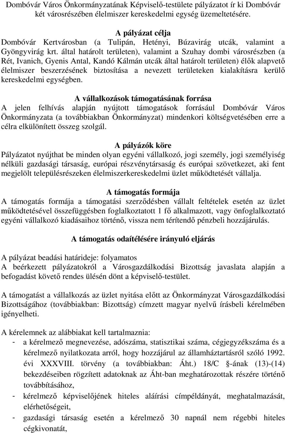 által határolt területen), valamint a Szuhay dombi városrészben (a Rét, Ivanich, Gyenis Antal, Kandó Kálmán utcák által határolt területen) élők alapvető élelmiszer beszerzésének biztosítása a