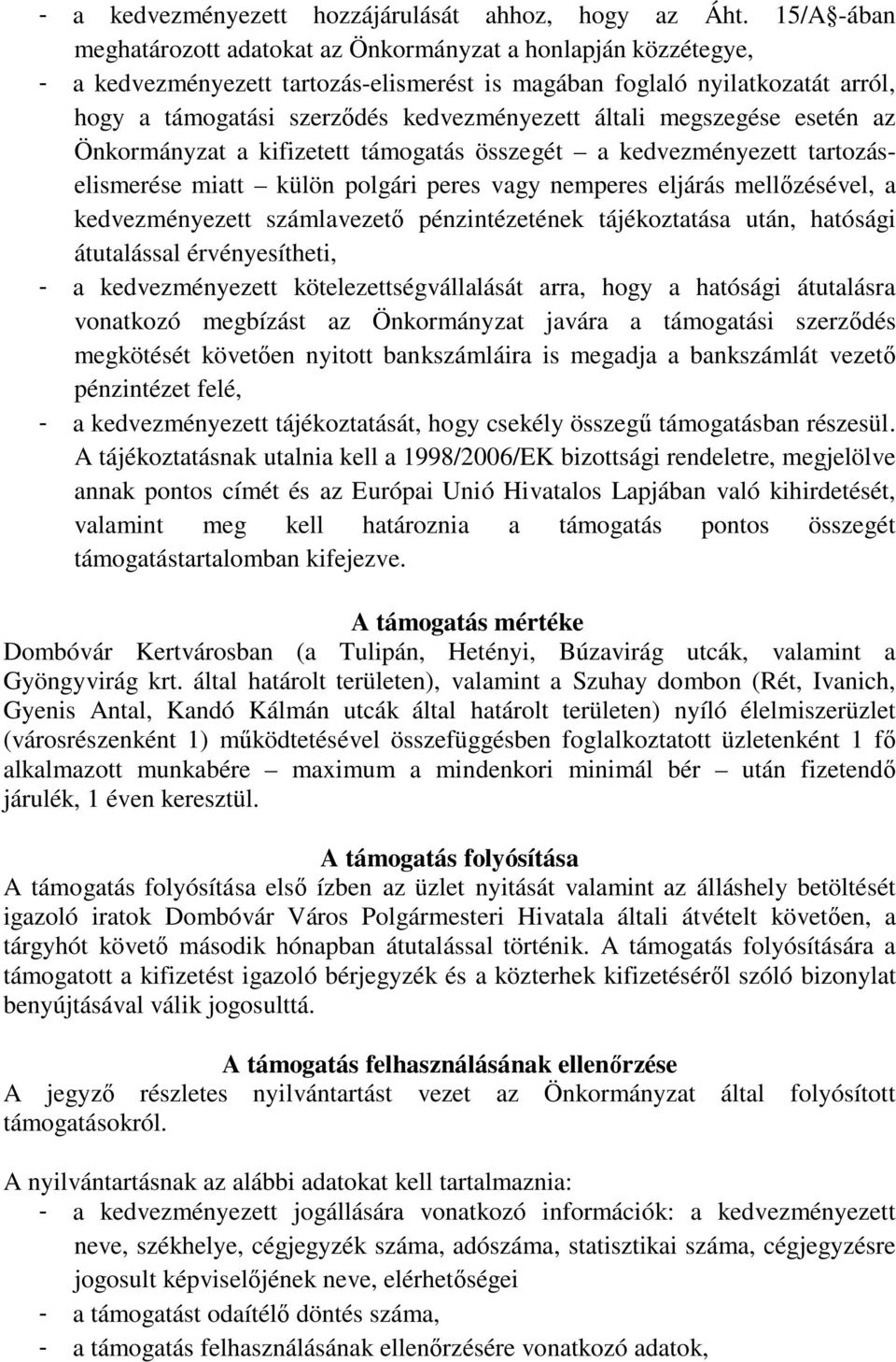 általi megszegése esetén az Önkormányzat a kifizetett támogatás összegét a kedvezményezett tartozáselismerése miatt külön polgári peres vagy nemperes eljárás mellőzésével, a kedvezményezett