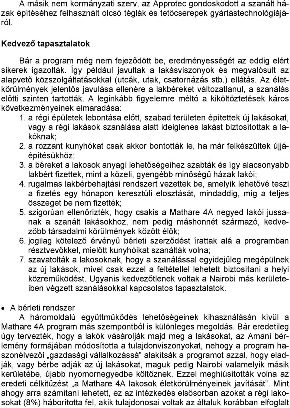 Így például javultak a lakásviszonyok és megvalósult az alapvető közszolgáltatásokkal (utcák, utak, csatornázás stb.) ellátás.