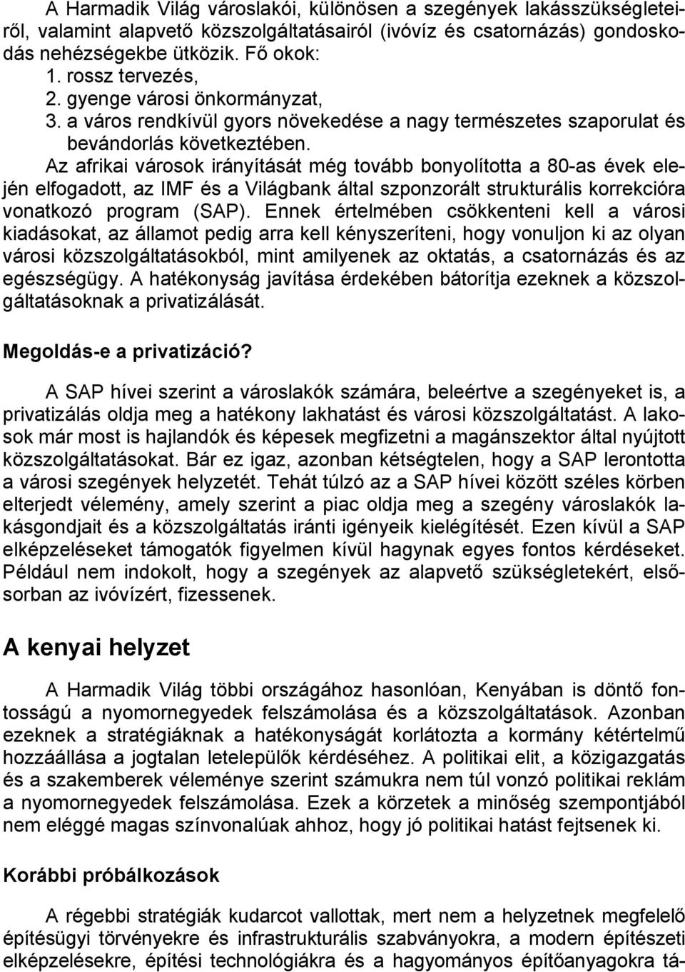 Az afrikai városok irányítását még tovább bonyolította a 80-as évek elején elfogadott, az IMF és a Világbank által szponzorált strukturális korrekcióra vonatkozó program (SAP).