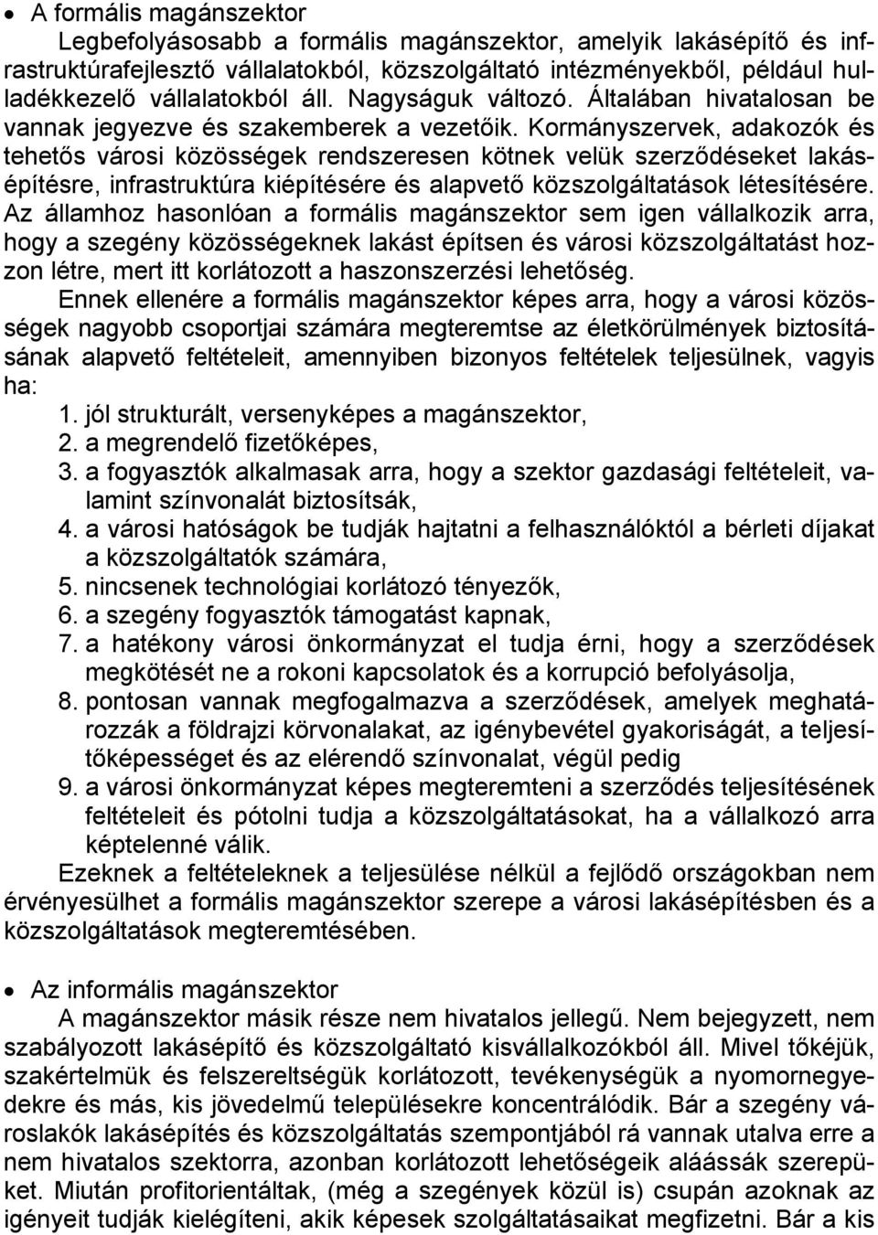 Kormányszervek, adakozók és tehetős városi közösségek rendszeresen kötnek velük szerződéseket lakásépítésre, infrastruktúra kiépítésére és alapvető közszolgáltatások létesítésére.