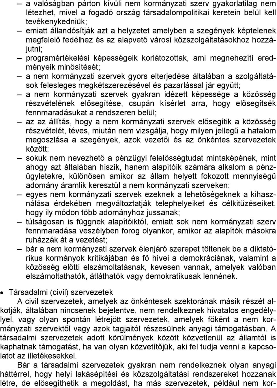 kormányzati szervek gyors elterjedése általában a szolgáltatások felesleges megkétszerezésével és pazarlással jár együtt; a nem kormányzati szervek gyakran idézett képessége a közösség részvételének