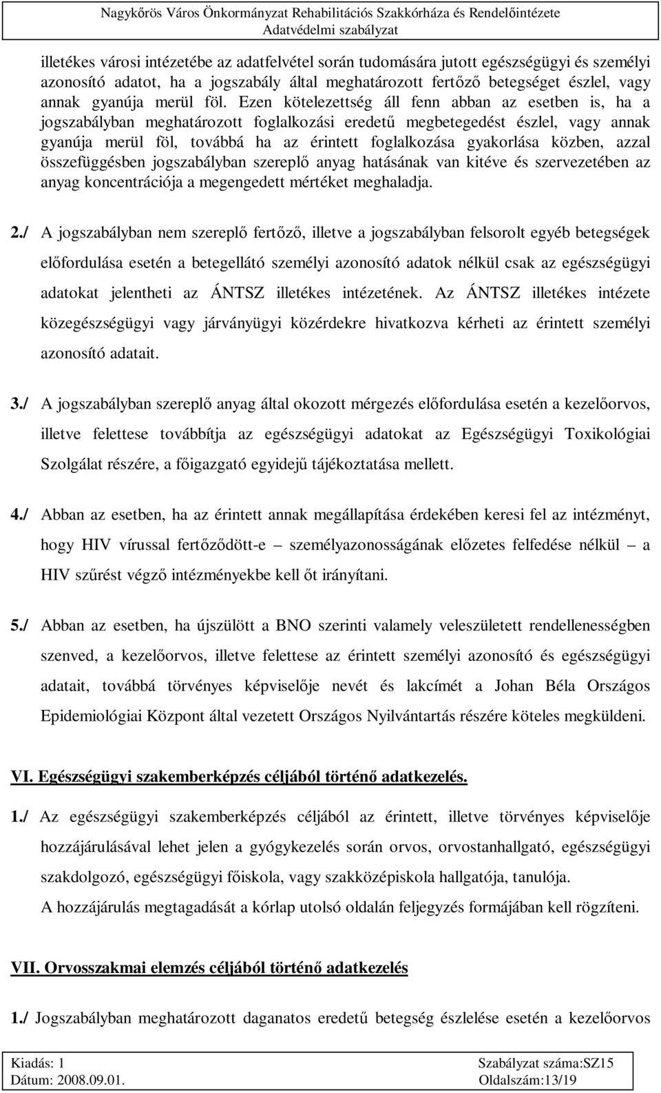 gyakorlása közben, azzal összefüggésben jogszabályban szerepl anyag hatásának van kitéve és szervezetében az anyag koncentrációja a megengedett mértéket meghaladja. 2.