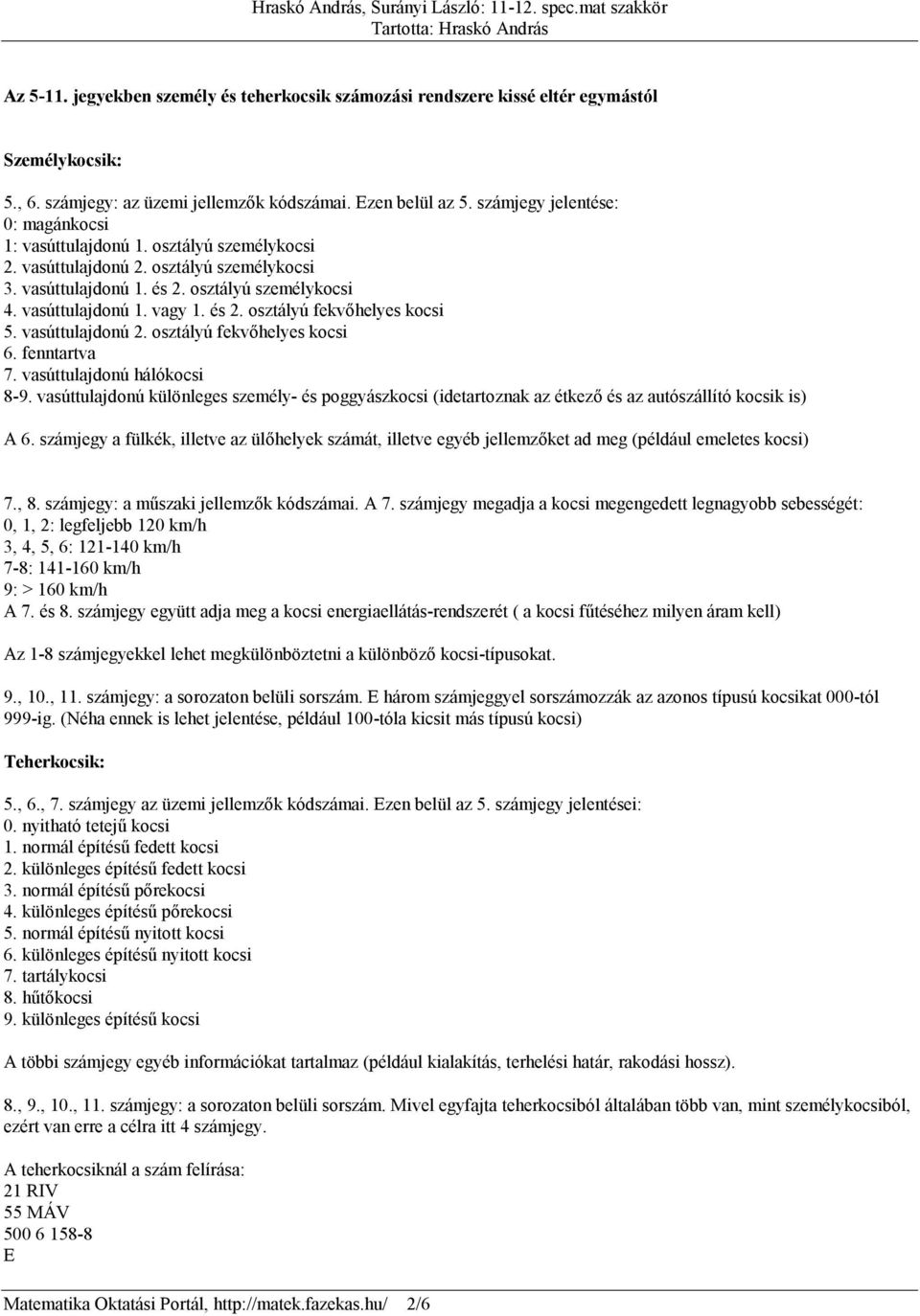 és 2. osztályú fekvőhelyes kocsi 5. vasúttulajdonú 2. osztályú fekvőhelyes kocsi 6. fenntartva 7. vasúttulajdonú hálókocsi 8-9.