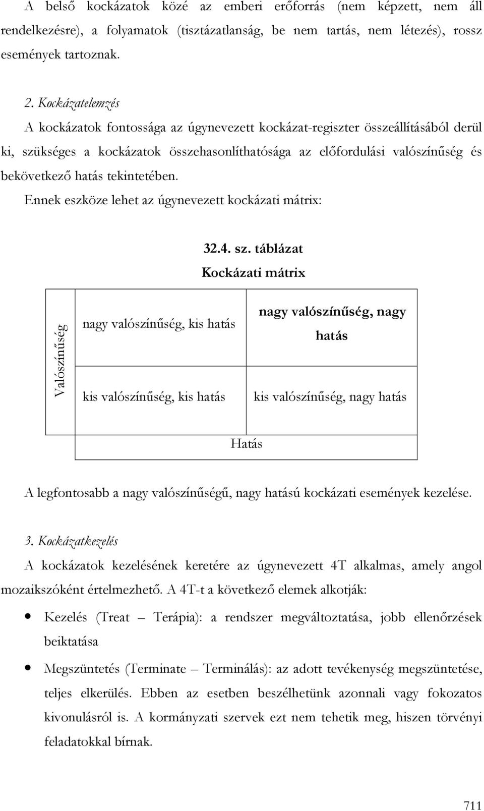 tekintetében. Ennek eszköze lehet az úgynevezett kockázati mátrix: 32.4. sz.