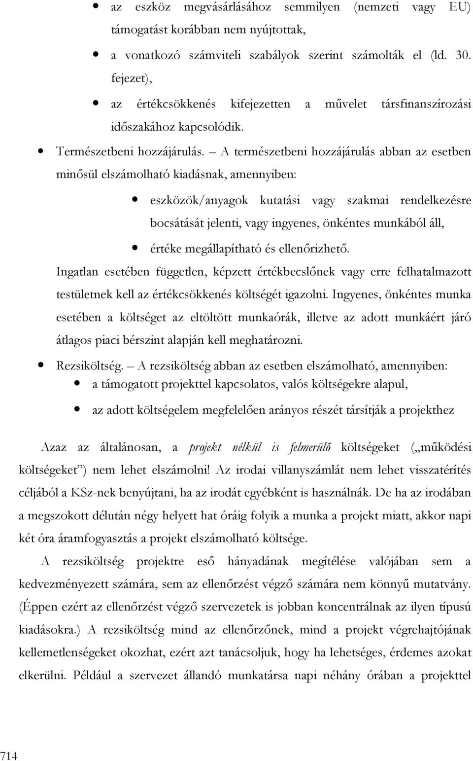 A természetbeni hozzájárulás abban az esetben minısül elszámolható kiadásnak, amennyiben: eszközök/anyagok kutatási vagy szakmai rendelkezésre bocsátását jelenti, vagy ingyenes, önkéntes munkából