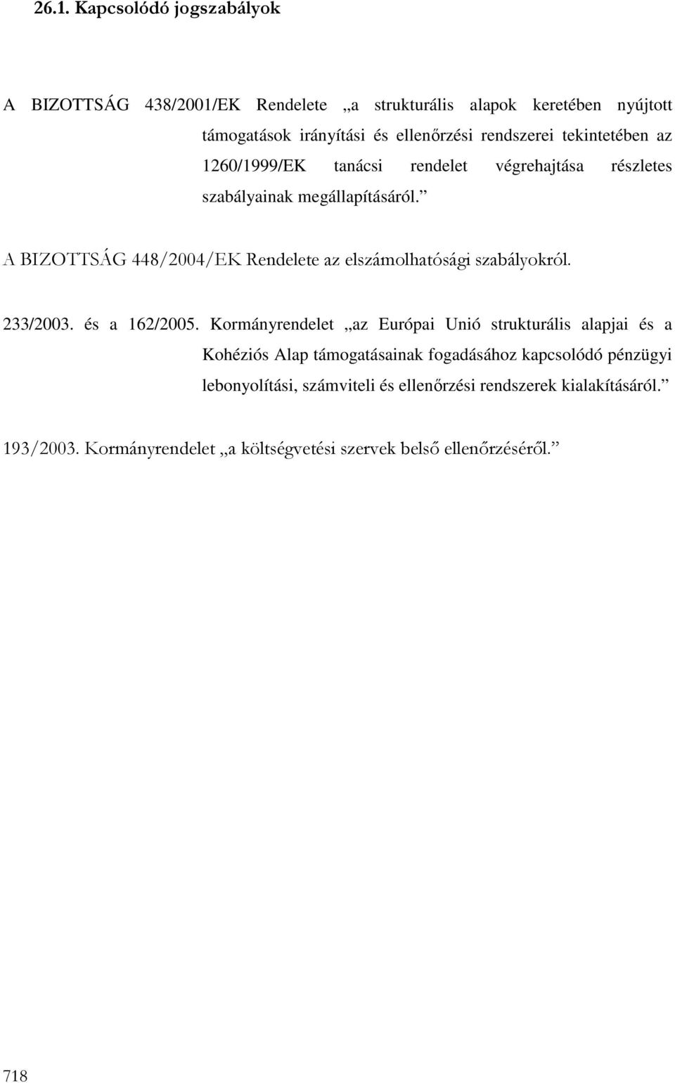 A BIZOTTSÁG 448/2004/EK Rendelete az elszámolhatósági szabályokról. 233/2003. és a 162/2005.