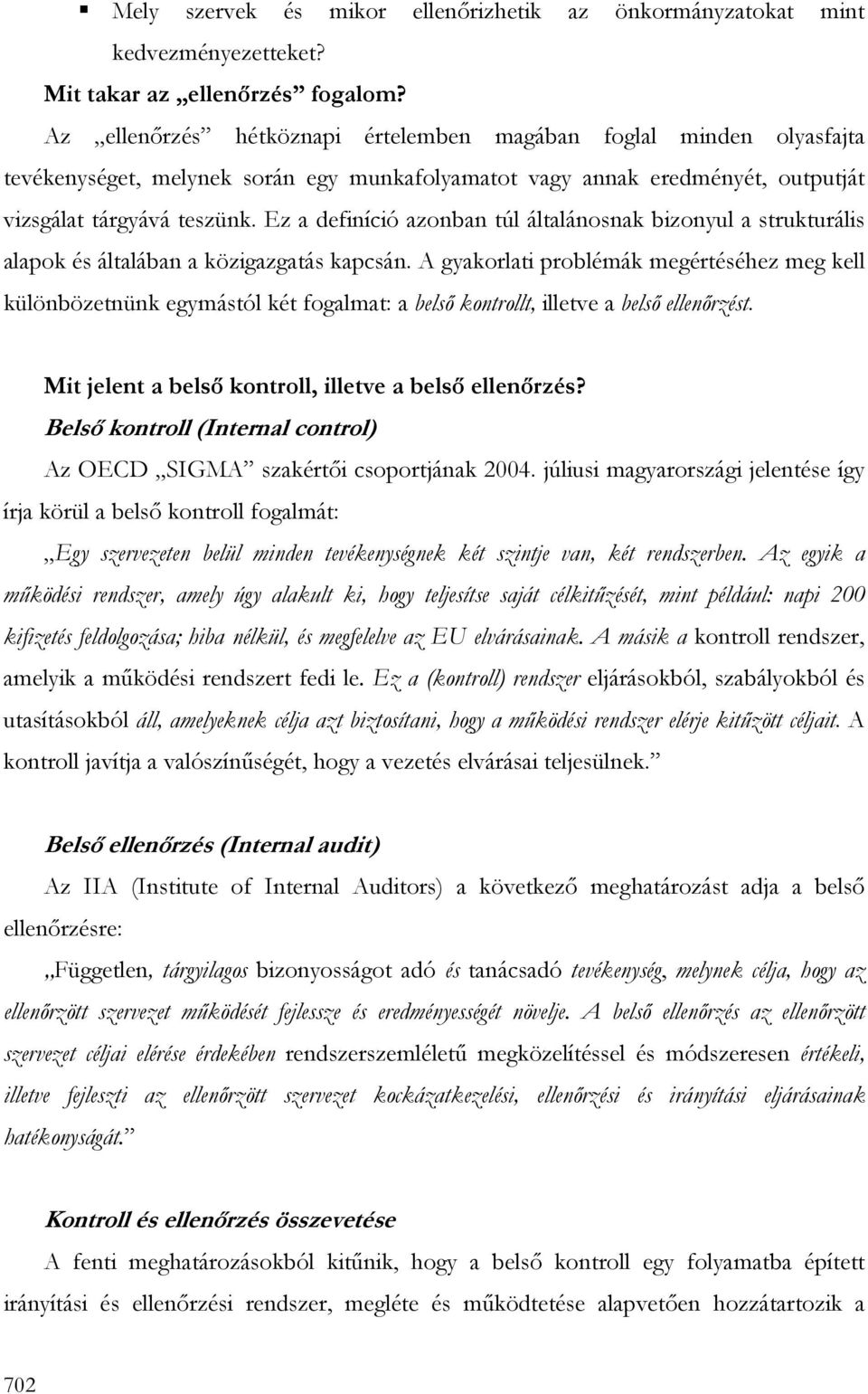 Ez a definíció azonban túl általánosnak bizonyul a strukturális alapok és általában a közigazgatás kapcsán.