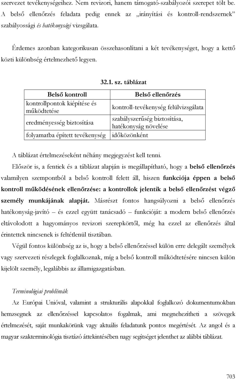 Érdemes azonban kategorikusan összehasonlítani a két tevékenységet, hogy a kettı közti különbség értelmezhetı legyen.