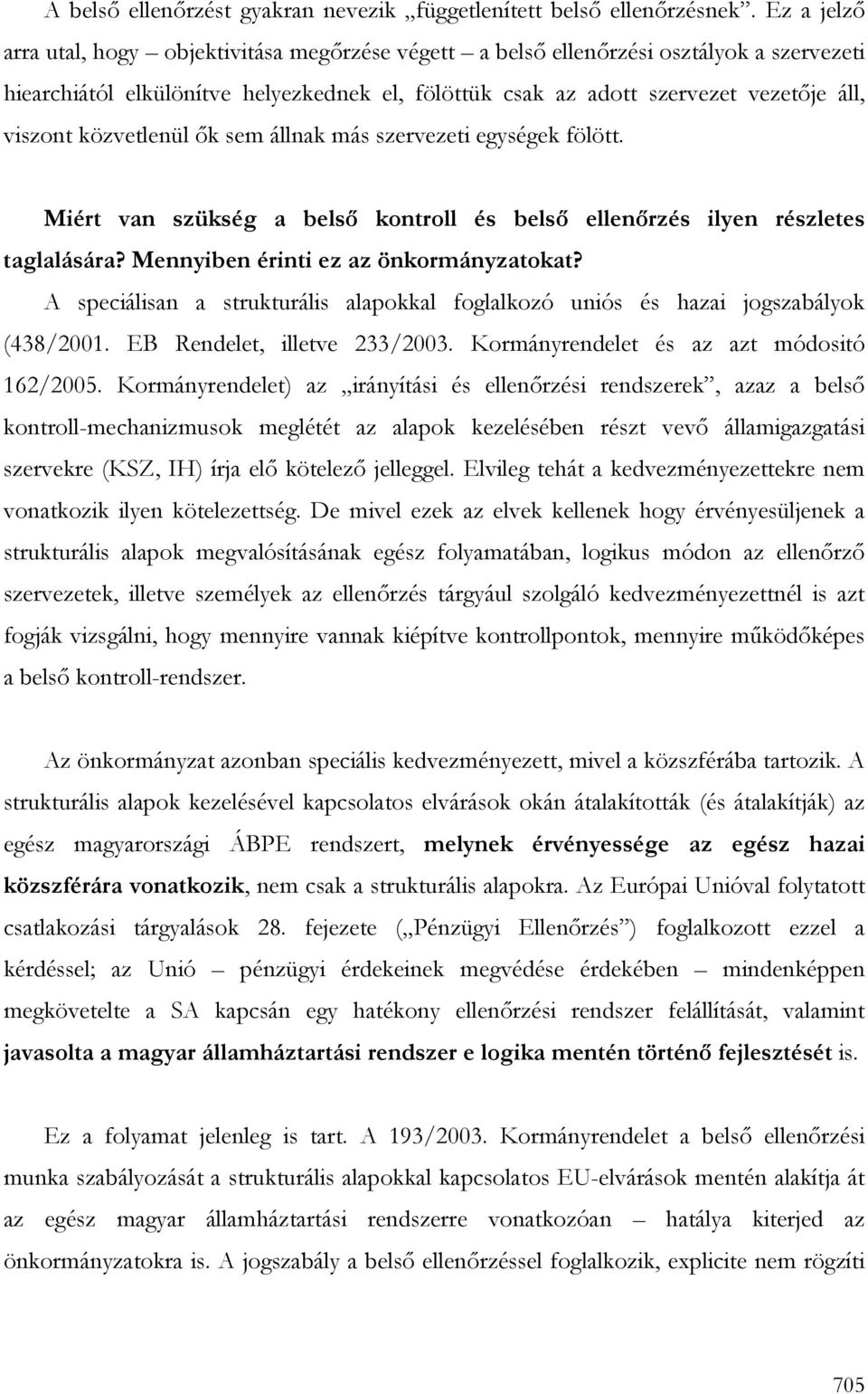 közvetlenül ık sem állnak más szervezeti egységek fölött. Miért van szükség a belsı kontroll és belsı ellenırzés ilyen részletes taglalására? Mennyiben érinti ez az önkormányzatokat?