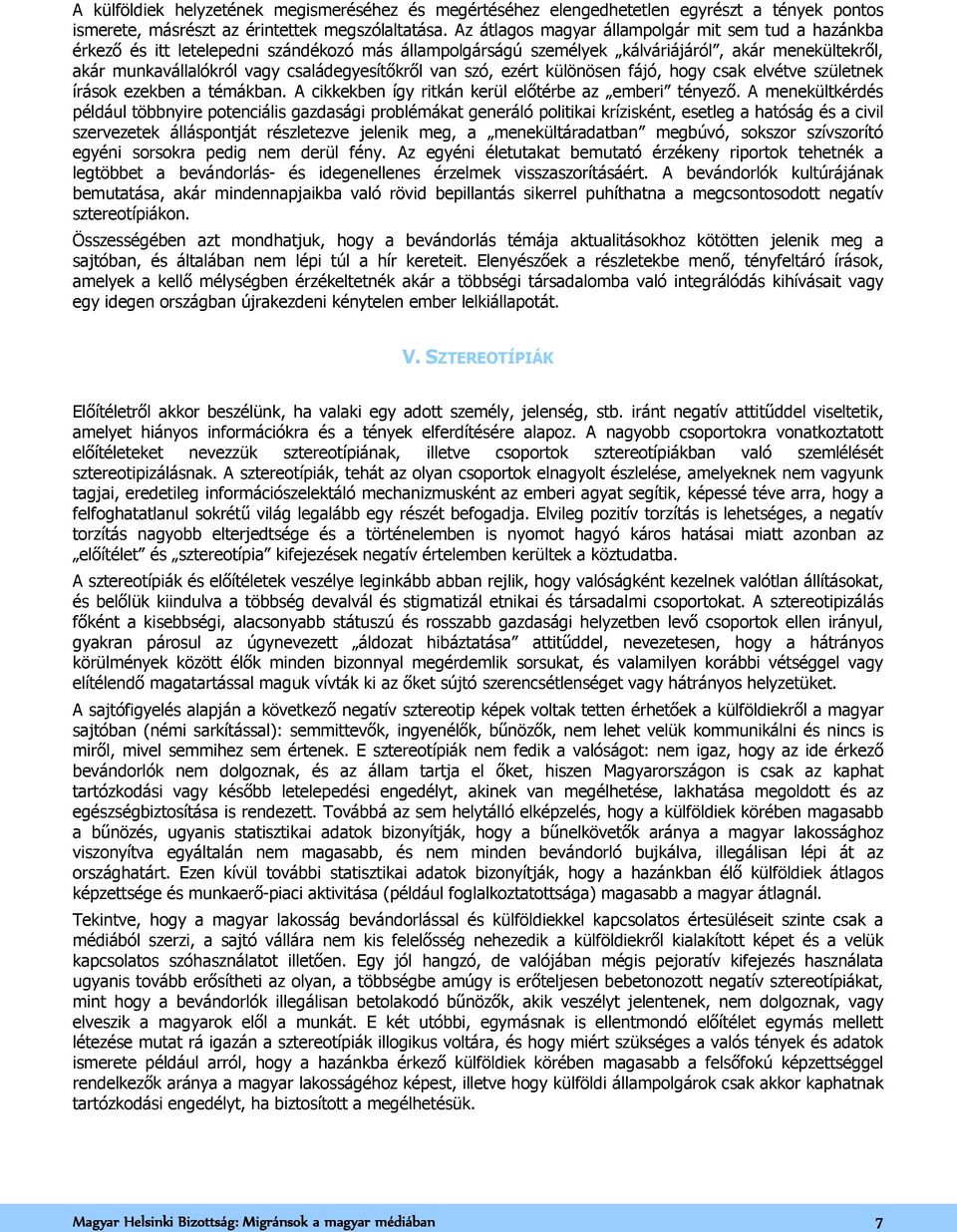 családegyesítőkről van szó, ezért különösen fájó, hogy csak elvétve születnek írások ezekben a témákban. A cikkekben így ritkán kerül előtérbe az emberi tényező.