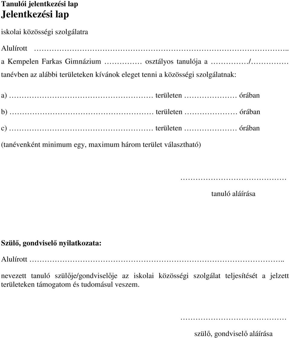 területen órában b) területen órában c) területen órában (tanévenként minimum egy, maximum három terület választható) tanuló aláírása