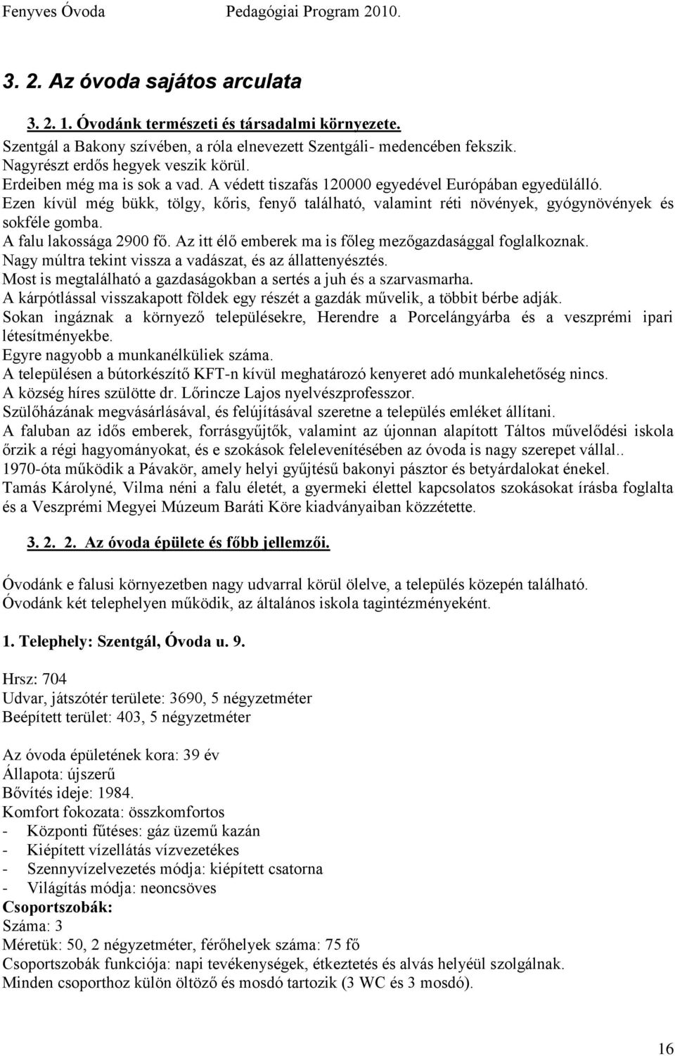 A falu lakossága 2900 fő. Az itt élő emberek ma is főleg mezőgazdasággal foglalkoznak. Nagy múltra tekint vissza a vadászat, és az állattenyésztés.