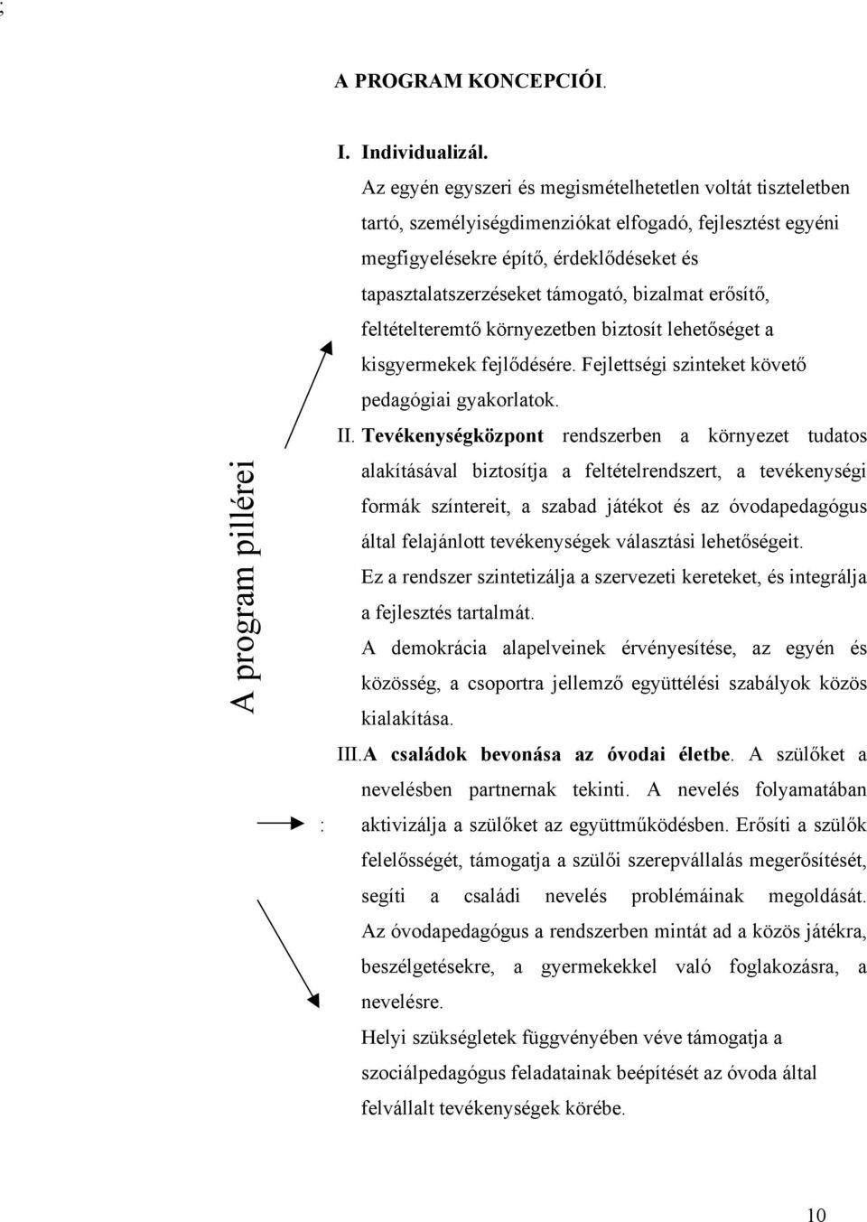 bizalmat erősítő, feltételteremtő környezetben biztosít lehetőséget a kisgyermekek fejlődésére. Fejlettségi szinteket követő pedagógiai gyakorlatok. II.