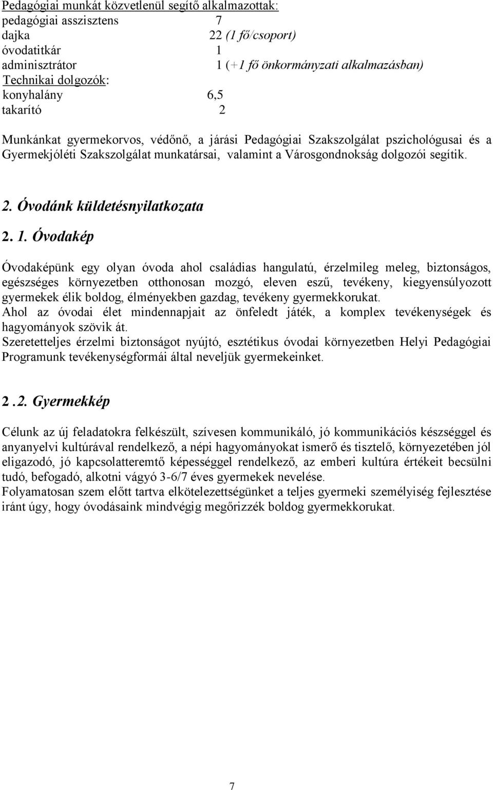 1. Óvodakép Óvodaképünk egy olyan óvoda ahol családias hangulatú, érzelmileg meleg, biztonságos, egészséges környezetben otthonosan mozgó, eleven eszű, tevékeny, kiegyensúlyozott gyermekek élik