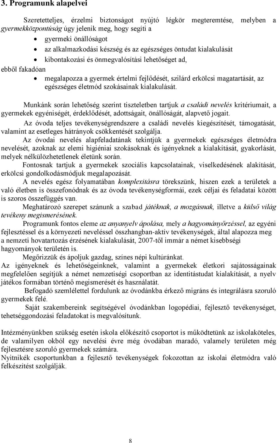 szokásainak kialakulását. Munkánk során lehetőség szerint tiszteletben tartjuk a családi nevelés kritériumait, a gyermekek egyéniségét, érdeklődését, adottságait, önállóságát, alapvető jogait.