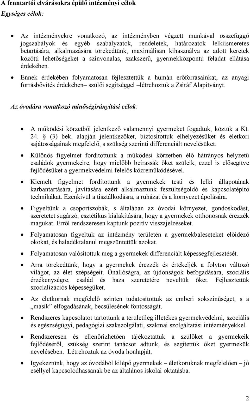 Ennek érdekében folyamatosan fejlesztettük a humán erıforrásainkat, az anyagi forrásbıvítés érdekében szülıi segítséggel létrehoztuk a Zsiráf Alapítványt.