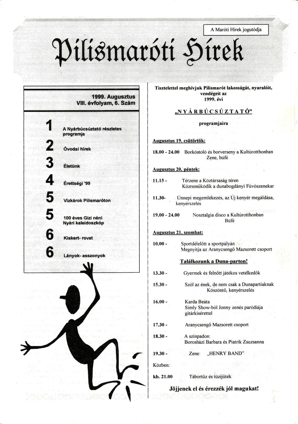 a' Úi kenyérmegáldása, Únnepi megem ekezés' kenyérszelés 19.00-24.00 Nosáalsia discoa Kultúrotthonban Büfe Augusztqs21. szombat: 10.