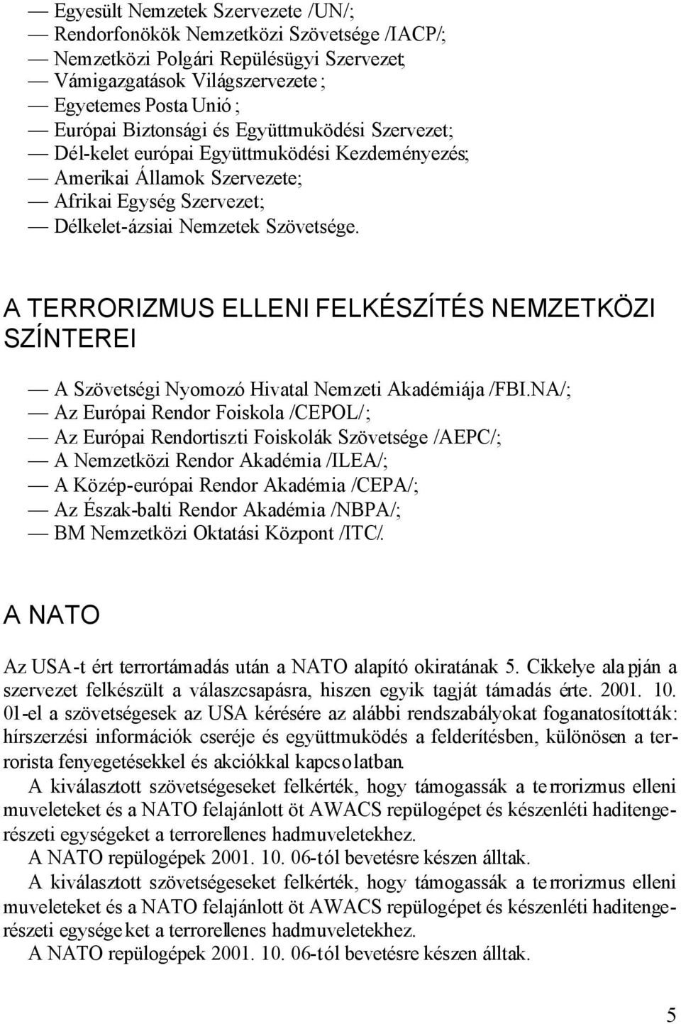 A TERRORIZMUS ELLENI FELKÉSZÍTÉS NEMZETKÖZI SZÍNTEREI A Szövetségi Nyomozó Hivatal Nemzeti Akadémiája /FBI.