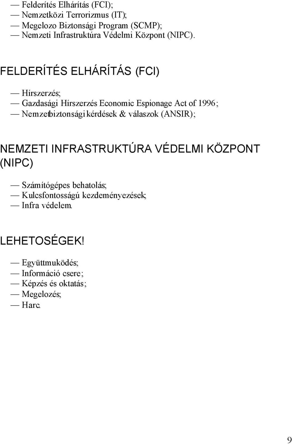 FELDERÍTÉS ELHÁRÍTÁS (FCI) Hírszerzés; Gazdasági Hírszerzés Economic Espionage Act of 1996; Nemzetbiztonsági kérdések &