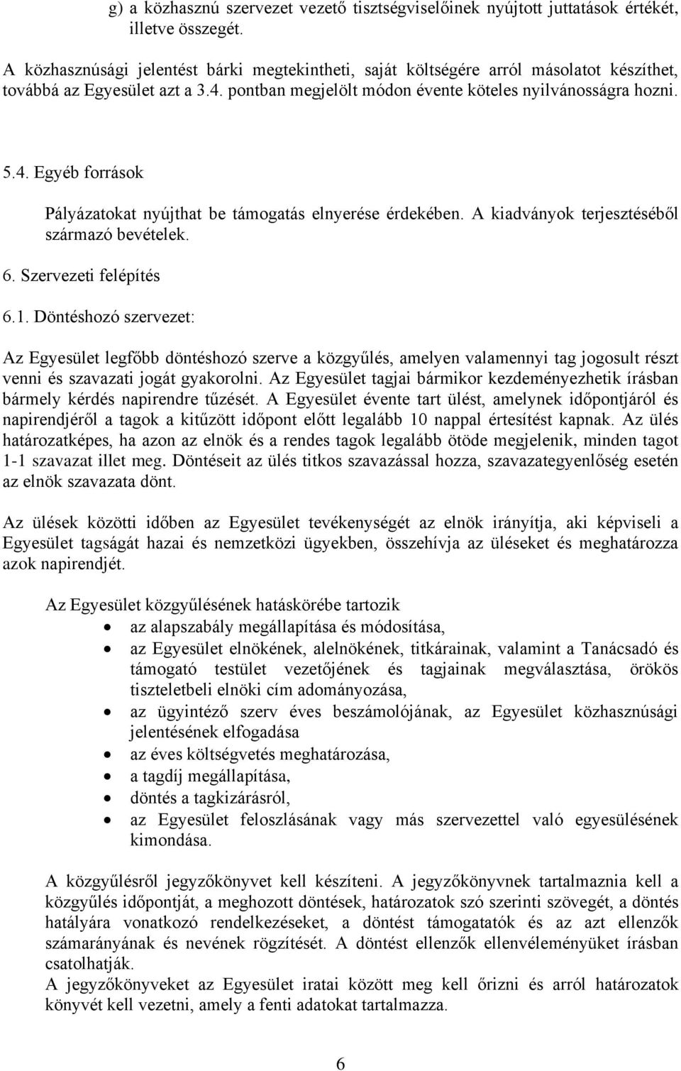 A kiadványok terjesztéséből származó bevételek. 6. Szervezeti felépítés 6.1.