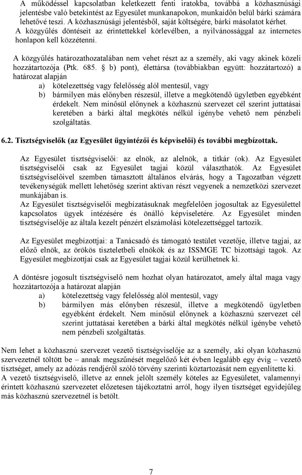 A közgyűlés határozathozatalában nem vehet részt az a személy, aki vagy akinek közeli hozzátartozója (Ptk. 685.