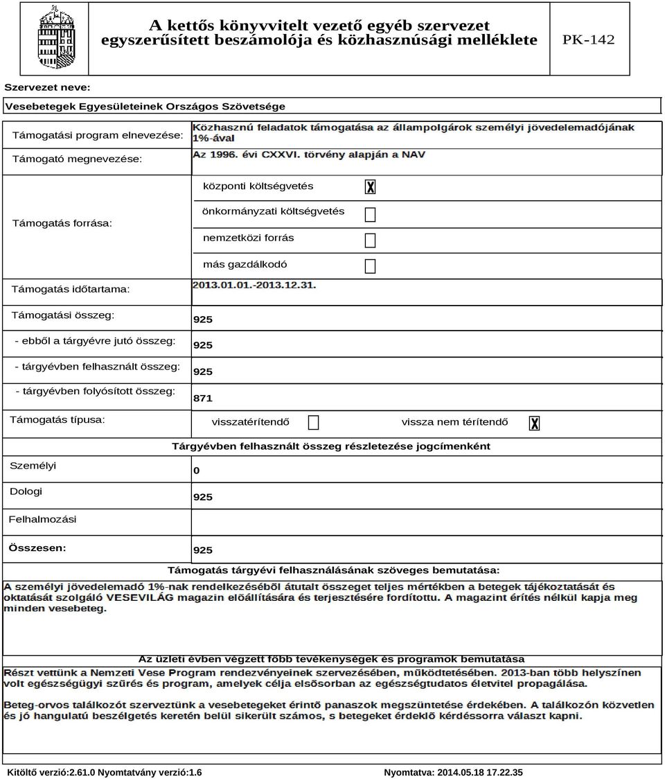 visszatérítendő vissza nem térítendő Tárgyévben felhasznált összeg részletezése jogcímenként Személyi Dologi 0 925 Felhalmozási Összesen: 925 Támogatás tárgyévi