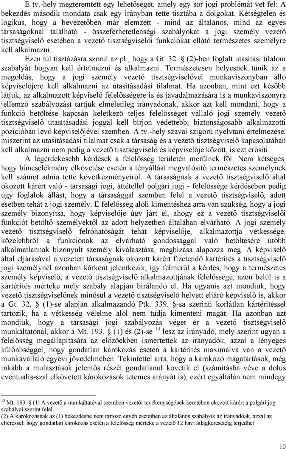 vezető tisztségviselői funkciókat ellátó természetes személyre kell alkalmazni. Ezen túl tisztázásra szorul az pl., hogy a Gt. 32.