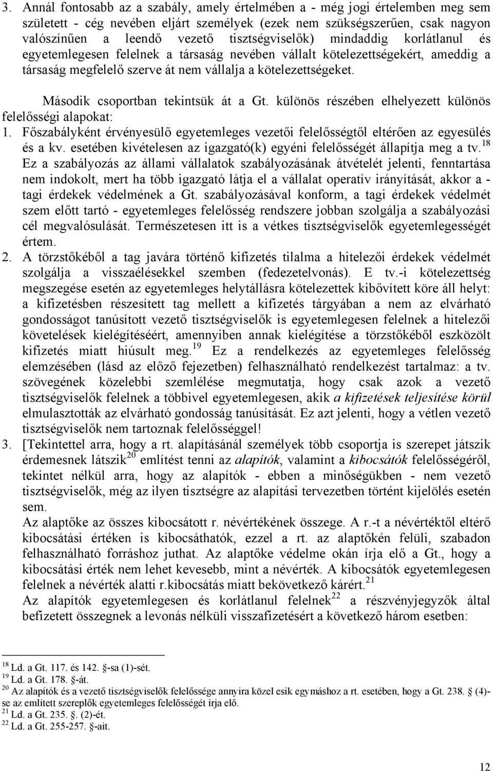 Második csoportban tekintsük át a Gt. különös részében elhelyezett különös felelősségi alapokat: 1. Főszabályként érvényesülő egyetemleges vezetői felelősségtől eltérően az egyesülés és a kv.