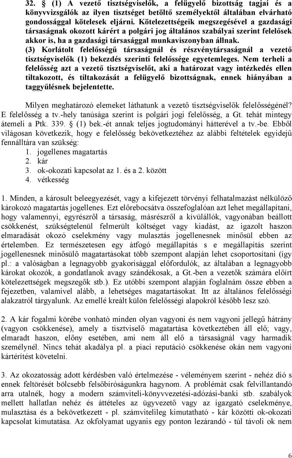 (3) Korlátolt felelősségű társaságnál és részvénytársaságnál a vezető tisztségviselők (1) bekezdés szerinti felelőssége egyetemleges.