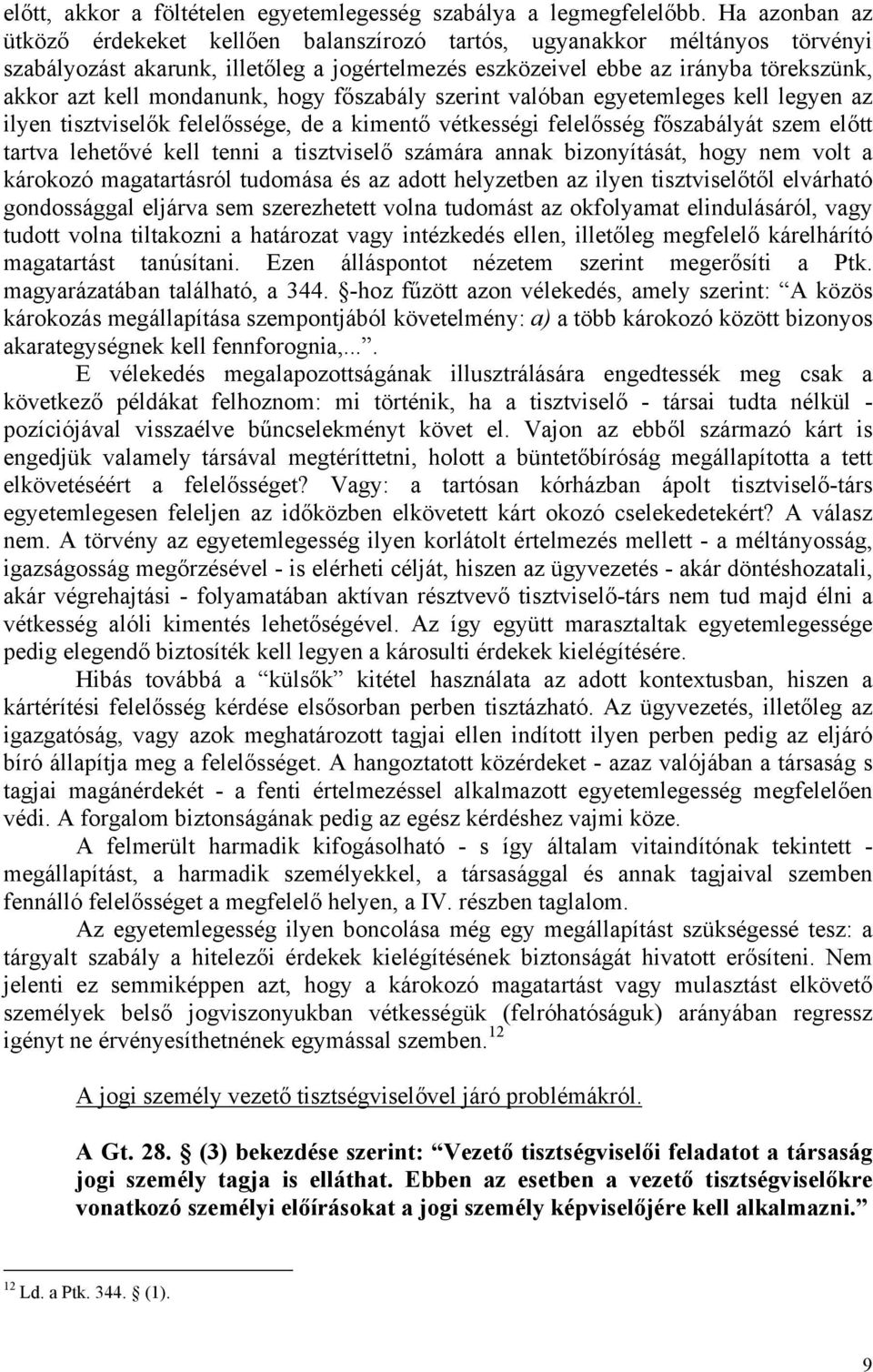 mondanunk, hogy főszabály szerint valóban egyetemleges kell legyen az ilyen tisztviselők felelőssége, de a kimentő vétkességi felelősség főszabályát szem előtt tartva lehetővé kell tenni a