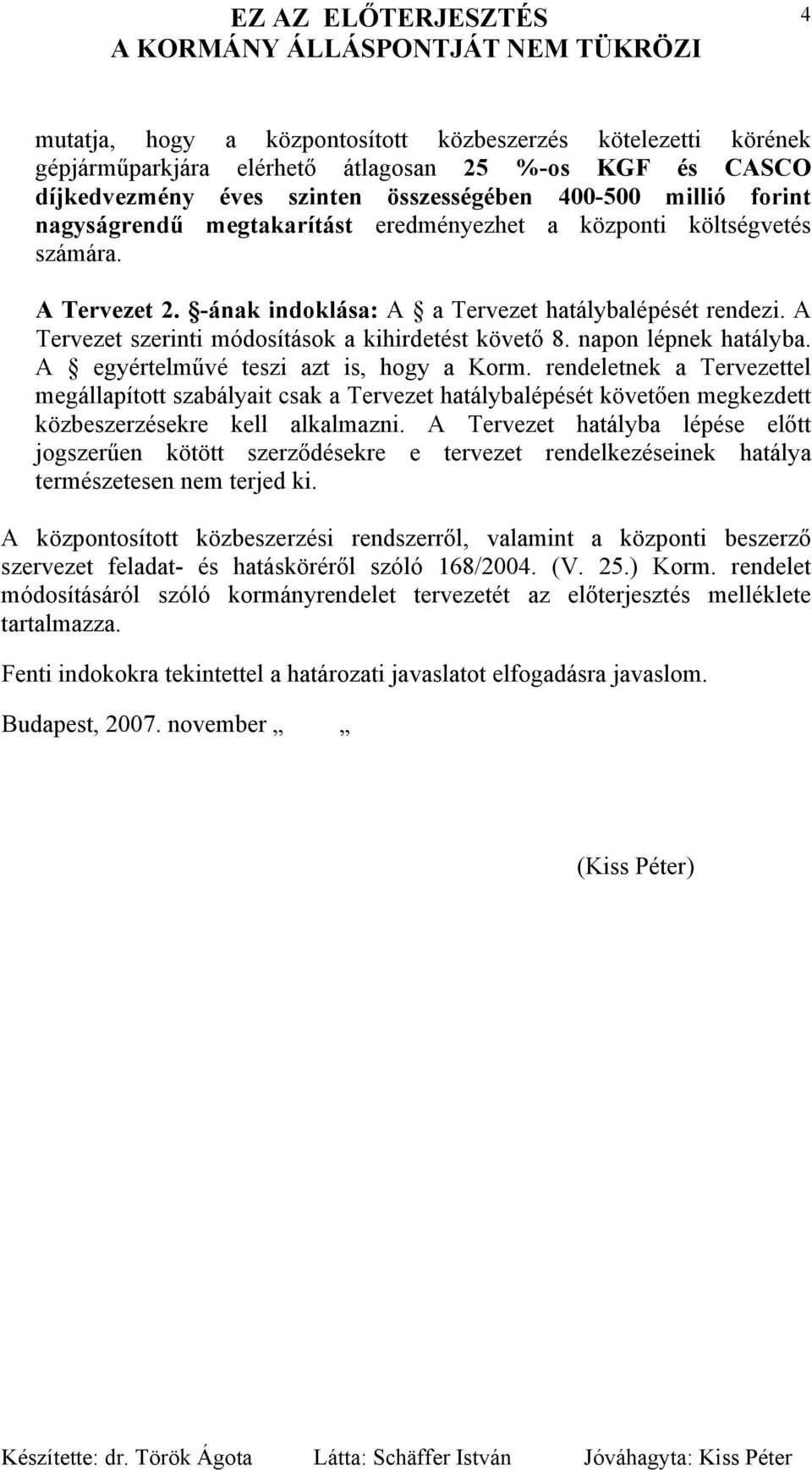 napon lépnek hatályba. A egyértelművé teszi azt is, hogy a Korm.