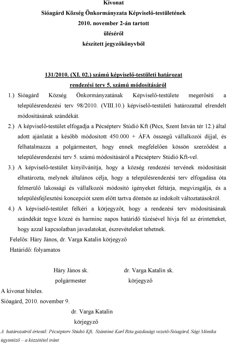 ) által adott ajánlatát a később módosított 450.000 + ÁFA összegű vállalkozói díjjal, és felhatalmazza a t, hogy ennek megfelelően kössön szerződést a településrendezési terv 5.