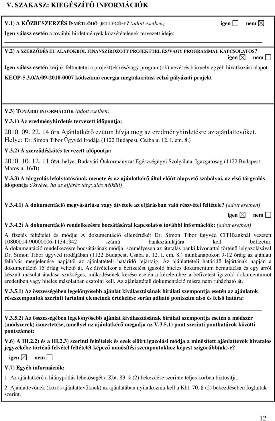 igen nem Igen válasz esetén kérjük feltüntetni a projekt(ek) és/vagy program(ok) nevét és bármely egyéb hivatkozási alapot: KEOP-5.3.