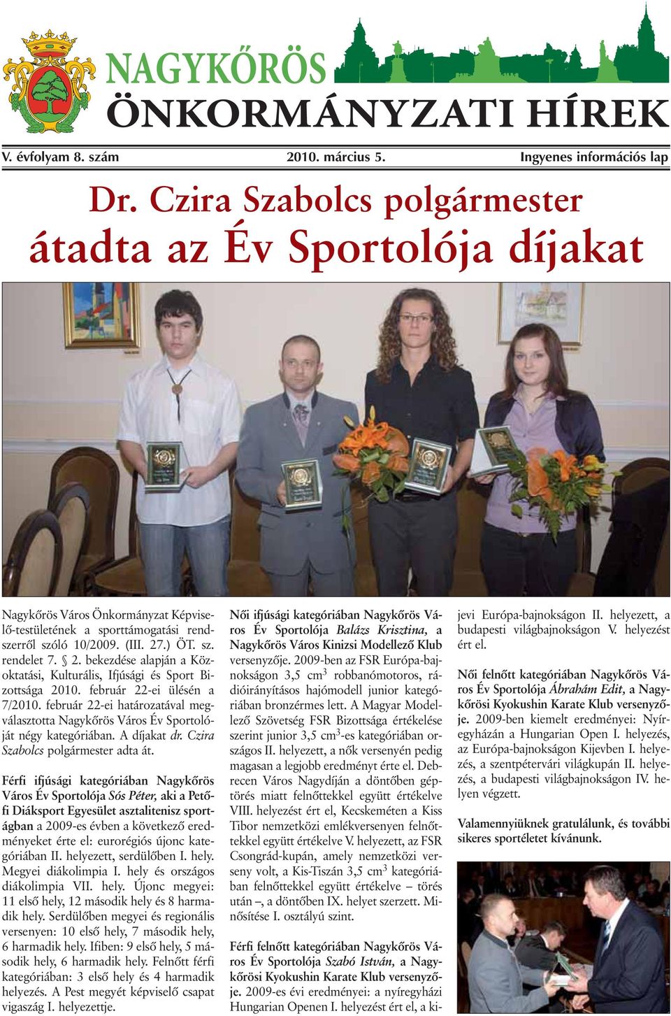 .) ÖT. sz. rendelet 7. 2. bekezdése alapján a Közoktatási, Kulturális, Ifjúsági és Sport Bizottsága 2010. február 22-ei ülésén a 7/2010.